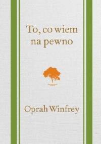 To, co wiem na pewno - Oprah Winfrey