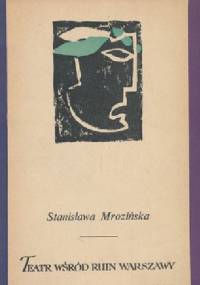 Teatr wśród ruin Warszawy - Stanisława Mrozińska
