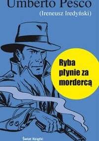 Ryba płynie za mordercą - Ireneusz Iredyński