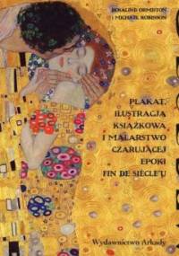 Secesja. Plakat, ilustracja książkowa i malarstwo czarującej epoki fin de siècle'u - Ormiston Rosalind, Michael Robinson