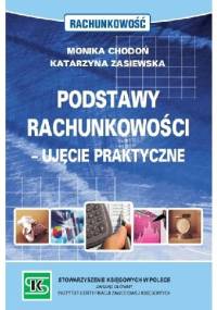 Podstawy rachunkowości - ujęcie praktyczne - Monika Chodoń, Katarzyna Zasiewska