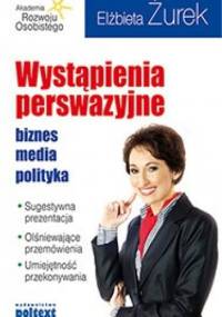 Wystąpienia perswazyjne. Biznes, media, polityka - Elżbieta Żurek
