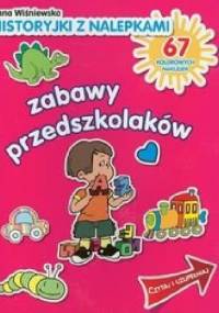 Zabawy przedszkolaków. Historyjki z nalepkami - Anna Wiśniewska
