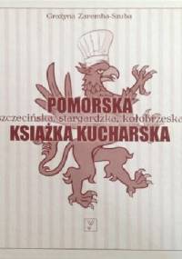 Pomorska książka kucharska. Szczecińska, stargardzka, kołobrzeska - Grażyna (Nina) Zaremba-Szuba