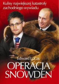 Operacja Snowden. Kulisy największej katastrofy zachodniego wywiadu - Edward Lucas