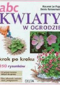 ABC Kwiaty w ogrodzie. Krok po kroku - Denis Retournard, Rosenn Le Page