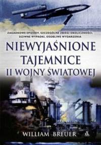 Niewyjaśnione tajemnice II wojny światowej - William B. Breuer