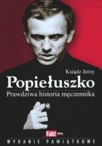 Ksiądz Jerzy Popiełuszko. Prawdziwa historia męczennika - Milena Kindziuk