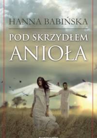 Pod skrzydłem anioła - Hanna Babińska