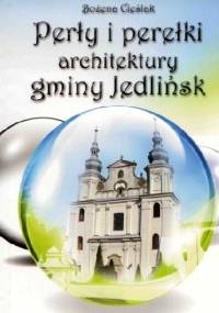 Perły i perełki architektury gminy Jedlińsk - Bożena Cieślak