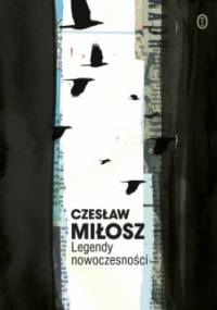 Legendy nowoczesności. Dzieła zebrane - Czesław Miłosz