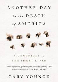 Another Day in the Death of America: A Chronicle of Ten Short Lives - Gary Younge