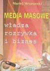 Media masowe. Władza, rozrywka i biznes - Maciej Mrozowski