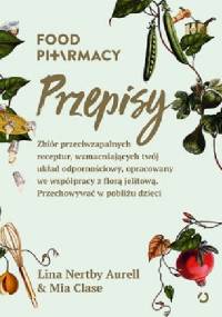 Food Pharmacy. Przepisy - Mia Clase, Lina Nertby