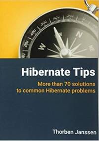 Hibernate Tips: More than 70 solutions to common Hibernate problems - Thorben Janssen