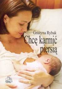 Chcę karmić piersią - Grażyna Rybak