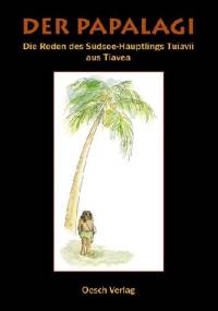 Der Papalagi. Die Reden des Südseehäuptlings Tuiavii aus Tiavea. - Erich Schuermann
