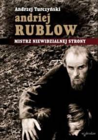 Andriej Rublow. Mistrz niewidzialnej strony - Andrzej Turczyński