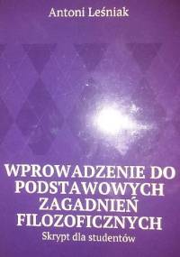 Wprowadzenie do podstawowych zagadnień filozoficznych. Skrypt dla studentów - Antoni Leśniak