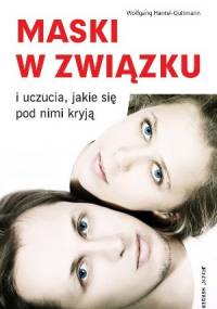 Maski w związku i uczucia, jakie się pod nimi kryją - Wolfgang Hantel-Quitmann