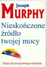 Nieskończone źródło twojej mocy - Joseph Murphy