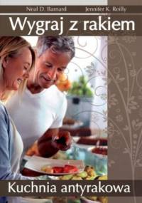 Wygraj z rakiem. Kuchnia antyrakowa - dr Neal D. Barnard