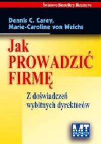 Jak prowadzić firmę - Dennis C. Carey, Von Weichs Marie-Caroline