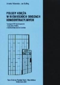 Polscy księża w niemieckich obozach koncentracyjnych Transport 527 duchownych 13 grudnia 1940 r. z Sachsenhausen do Dachau - Jolanta Adamska, Jan Sziling