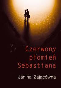 Czerwony płomień Sebastiana - Janina Zającówna