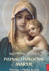 Poznać i pokochać Maryję. Miesiąc z Matką Jezusa - Marie-Monique Breynaert