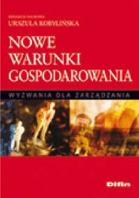 Nowe warunki gospodarowania. Wyzwania dla zarządzania - Urszula Kobylińska