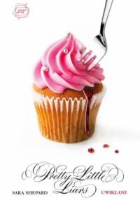 Pretty Little Liars. Uwikłane - Sara Shepard