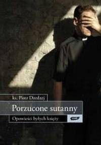 Porzucone sutanny. Opowieści byłych księży - Piotr Dzedzej