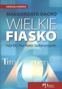 Wielkie fiasko /Fuzja aol i time warner - Małgorzata Dacko