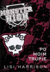 Monster High 4: Po moim trupie - Lisi Harrison