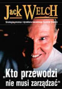 Jack Welch. Kto przewodzi nie musi zarządzać - Robert Slater
