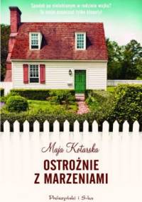 Ostrożnie z marzeniami - Maja Kotarska