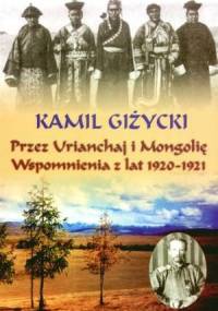 Przez Urianchaj i Mongolię. Wspomnienia z lat 1920-1921 - Kamil Giżycki