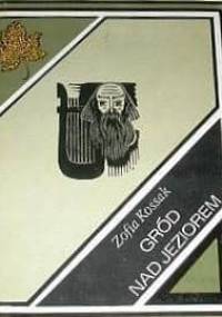 Gród nad jeziorem - Zofia Kossak-Szczucka