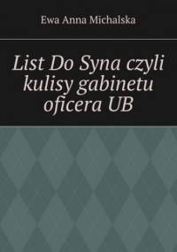 List Do Syna czyli kulisy gabinetu oficera UB - Ewa Michalska