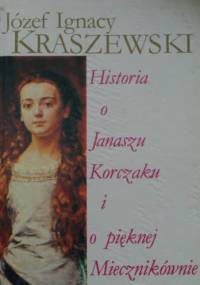 Historia o Janaszu Korczaku i o pięknej Miecznikównie - Józef Ignacy Kraszewski