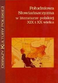 Południowa Słowiańszczyzna w literaturze polskiej XIX i XX wieku - Krzysztof Stępnik, Monika Gabryś