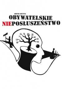 Obywatelskie nieposłuszeństwo - Artur Szutta