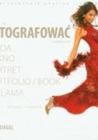 Nauczcie się fotografować kreatywnie. Moda, piękno, portret, portfolio, reklama. W studiu i plenerze - Eliot Siegel