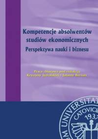 Kompetencje absolwentów studiów ekonomicznych. Perspektywa nauki i biznesu - Jędralska Krystyna