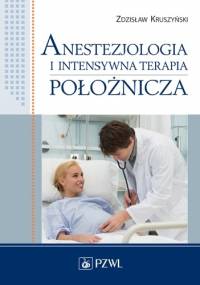 Anestezjologia i intensywna terapia położnicza - Zdzisław Kruszyński