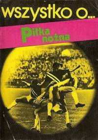 Wszystko o... piłka nożna - Jacek Semkowicz