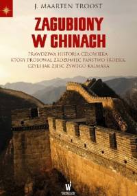 Zagubiony w Chinach. Prawdziwa historia człowieka, który próbował zrozumieć Państwo Środka czyli jak zjeść żywego kalmara - J. Maarten Troost