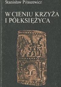 W cieniu krzyża i półksiężyca - Stanisław Piłaszewicz