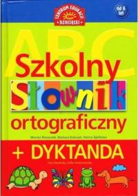 Szkolny słownik ortograficzny + dyktanda - praca zbiorowa